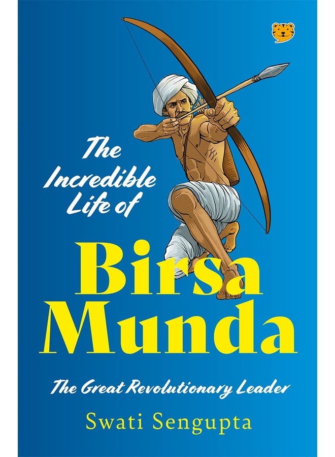 The Incredible Life Of Birsa Munda The Great Revolutionary L